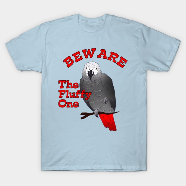 African Grey Parrot ~ Beware the Fluffy One T-Shirt by Einstein Parrot